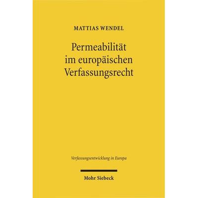 Permeabilität im europäischen Verfassungsrecht, Gebundene Ausgabe von Mattias Wendel, Mohr Siebeck, 978-3-16-150744-1