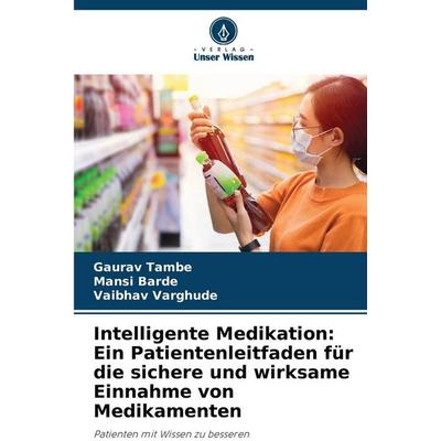 Intelligente Medikation: Ein Patientenleitfaden für die sichere und wirksame Einnahme von Medikamenten, Taschenbuch von Gaurav Tambe,Mansi
