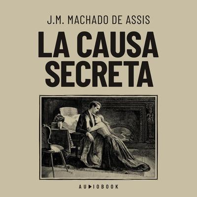 La causa secreta - J.M. Machado de Assis, Audio, 4066004712475