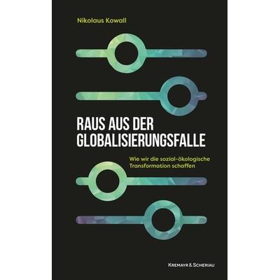 Raus aus der Globalisierungsfalle, Gebundene Ausgabe von Nikolaus Kowall, Kremayr & Scheriau, 978-3-218-01434-2