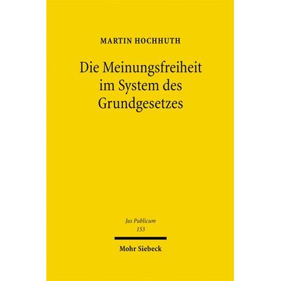 Die Meinungsfreiheit im System des Grundgesetzes, Gebundene Ausgabe von Martin Hochhuth, Mohr Siebeck, 978-3-16-149073-6
