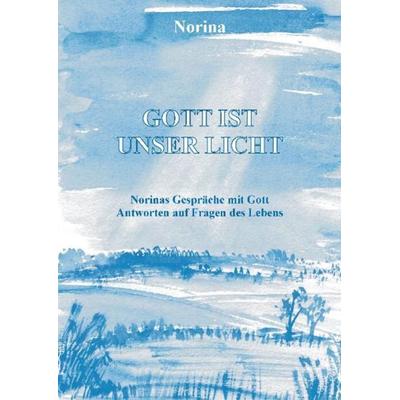 Gott ist unser Licht, Taschenbuch von Norina Woelke, Wishbohn Verlag, 978-3-9809647-9-1