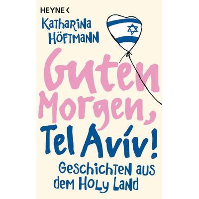 Guten Morgen, Tel Aviv!, Taschenbuch von Katharina Höftmann, Heyne, 978-3-453-60209-0