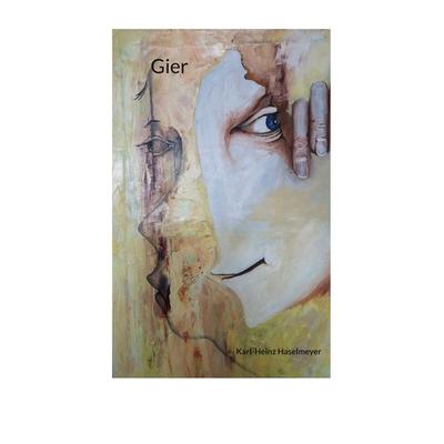 Gier, Taschenbuch von Karl-Heinz Haselmeyer, BoD – Books on Demand, 978-3-7562-2835-5