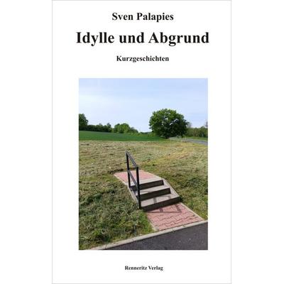 Idylle und Abgrund, Taschenbuch von Sven Palapies, Renneritz Verlag, 978-3-940684-38-7