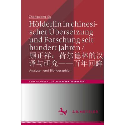 Hölderlin in chinesischer Übersetzung und Forschung seit hundert Jahren / 顾正祥：荷尔德林的汉译与研究——百年回眸, Taschenbuch von Zhengxiang Gu, Springer Berlin,