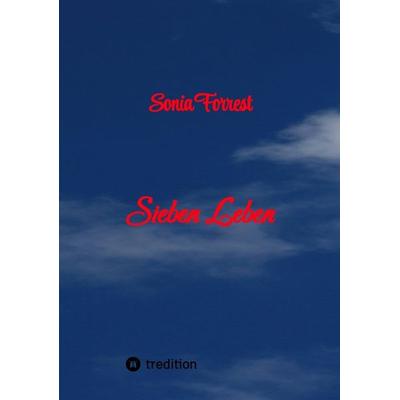 Sieben Leben - Die Geschichte von Michaela, genannt Micky von ihrer Geburt bis zur erwachsenen Frau, Taschenbuch von Sonia Forrest, Tredition,