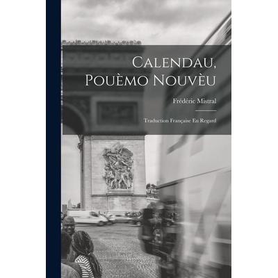 Calendau, Pouèmo Nouvèu: Traduction Française En Regard, Taschenbuch von Frédéric Mistral, Creative Media Partners, LLC, 978-1-01-839307-0
