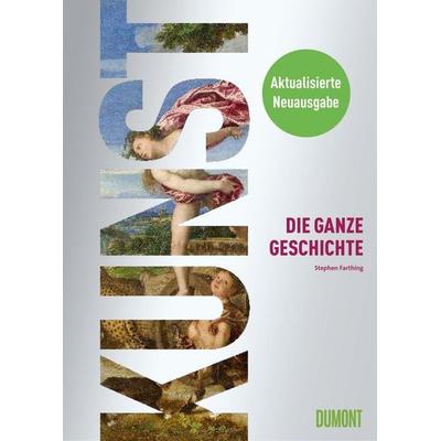 Kunst. Die ganze Geschichte, Gebundene Ausgabe von , DuMont Buchverlag, 978-3-8321-9385-0