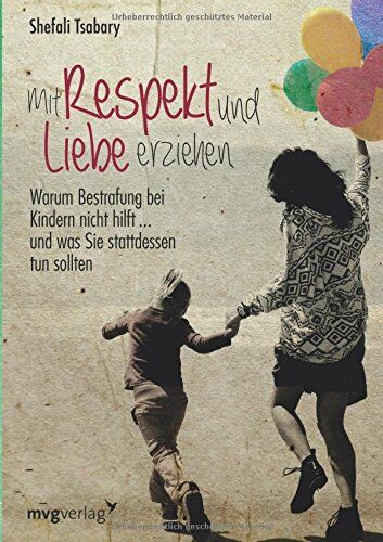 Shefali Tsabary - Mit Respekt und Liebe erziehen: Warum Bestrafung bei Kindern nicht hilft ... und was Sie stattdessen tun sollten - Preis vom 14.10.2026 23:07:16 h