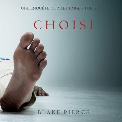Choisi (Les Enquêtes de Riley Page – Tome 17) - Blake Pierce, Audio, 9781094339085