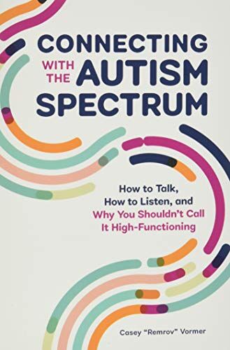 Casey Vormer - Connecting With the Autism Spectrum: How to Talk, How to Listen, and Why You Shouldn't Call It High-Functioning - Preis vom 11.10.2026 03:10:56 h