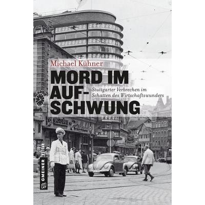 Mord im Aufschwung, Gebundene Ausgabe von Michael Kühner, Gmeiner-Verlag, 978-3-8392-2501-1