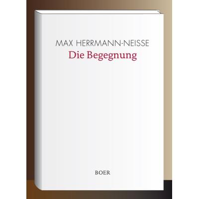 Die Begegnung, Gebundene Ausgabe von Max Herrmann-Neisse, Boer Verlag, 978-3-946619-38-3