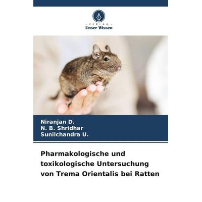 Pharmakologische und toxikologische Untersuchung von Trema Orientalis bei Ratten, Taschenbuch von Niranjan D.,N. B. Shridhar,Sunilchandra U., Verlag