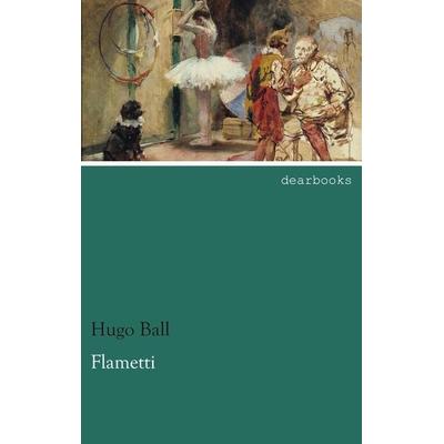 Flametti, Taschenbuch von Hugo Ball, Dearbooks, 978-3-95455-570-3