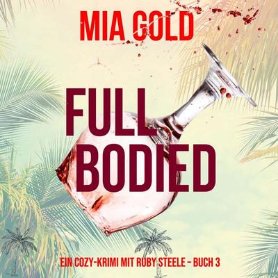Full Bodied (Ein Cozy-Krimi mit Ruby Steele – Buch 3) - Mia Gold, Audio, 9798341592445