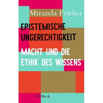 Epistemische Ungerechtigkeit, Taschenbuch von Miranda Fricker, C.H. Beck, 978-3-406-82339-8