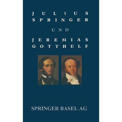 Julius Springer und Jeremias Gotthelf, Taschenbuch von HOLL, Springer Basel, 978-3-0348-5731-4