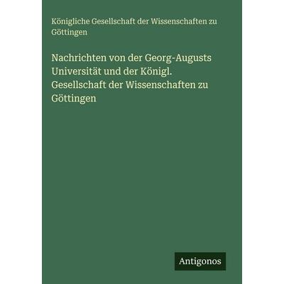 Nachrichten von der Georg-Augusts Universität und der Königl. Gesellschaft der Wissenschaften zu Göttingen, Gebundene Ausgabe von Königliche