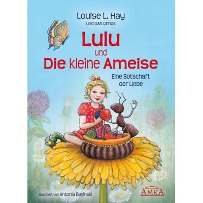 Lulu und die kleine Ameise. Eine Botschaft der Liebe, Gebundene Ausgabe von Louise L. Hay, Amra Verlag, 978-3-939373-28-5