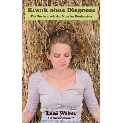 Krank ohne Diagnose, Taschenbuch von Leni Weber, BoD – Books on Demand, 978-3-7386-1962-1