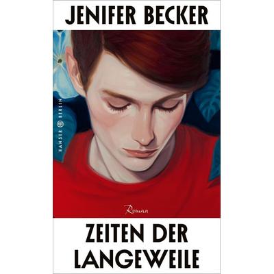 Zeiten der Langeweile, Gebundene Ausgabe von Jenifer Becker, Hanser Berlin in Carl Hanser Verlag GmbH & Co. KG