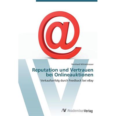 Reputation und Vertrauen bei Onlineauktionen, Taschenbuch von Reinhard Mittelstrasser, AV Akademikerverlag, 978-3-639-41050-1