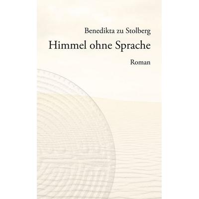 Himmel ohne Sprache, Taschenbuch von Benedikta zu Stolberg, BoD – Books on Demand, 978-3-7526-6491-1