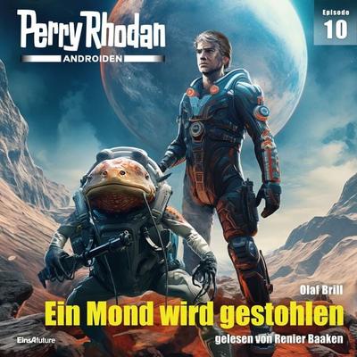 Perry Rhodan Androiden 10: Ein Mond wird gestohlen - Olaf Brill, Audio, 4099995467314
