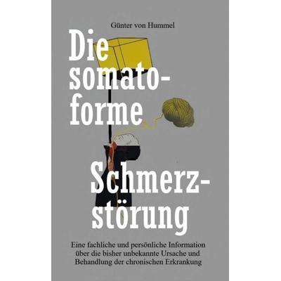 Die somatoforme Schmerzstörung, Taschenbuch von Günter Hummel, BoD – Books on Demand, 978-3-7597-8790-3