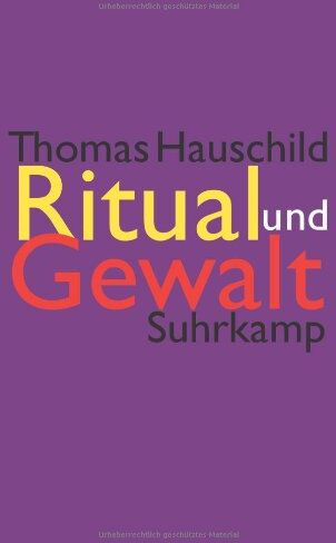 Thomas Hauschild - Ritual und Gewalt: Ethnologische Studien an europäischen und mediterranen Gesellschaften - Preis vom 13.10.2026 11:25:28 h