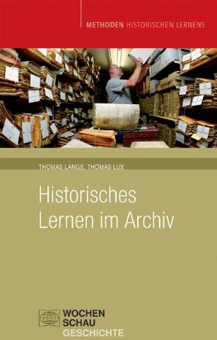 Thomas Lange - Historisches Lernen im Archiv: Methoden Historischen Lernens - Preis vom 09.10.2026 07:28:09 h