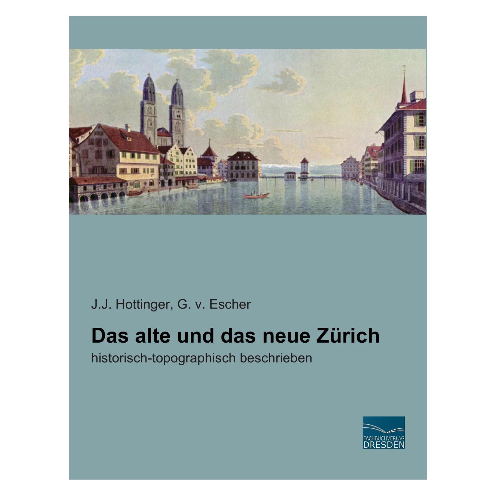 Fachbuchverlag Das alte und das neue Zürich (Deutsch, Softcover, G. von Escher, Johann J. Hottinger) (7469346)