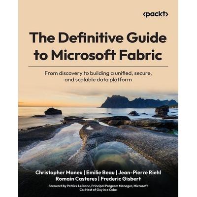 The Definitive Guide to Microsoft Fabric, Taschenbuch von Christopher Maneu,Emilie Beau,Jean-Pierre Riehl, Packt Publishing, 978-1-80669-879-0