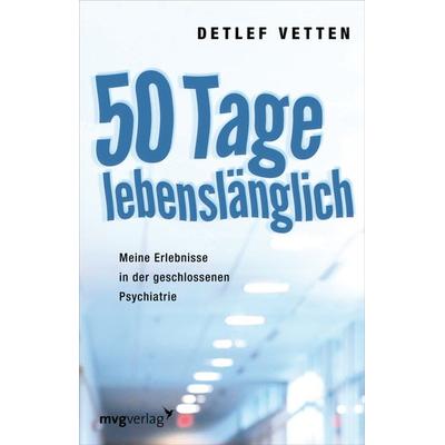 50 Tage lebenslänglich, Gebundene Ausgabe von Detlef Vetten, Mvg
