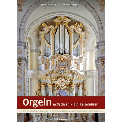 Orgeln in Sachsen, Taschenbuch von Felix Friedrich,Vitus Froesch, Verlag Klaus-Jürgen Kamprad, 978-3-930550-89-0