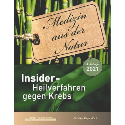 Insider-Heilverfahren gegen Krebs (4. Auflage 2021), Taschenbuch von Christian Meyer-Esch, BoD – Books on Demand, 978-3-7543-1650-4