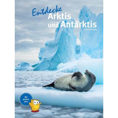 Entdecke Arktis und Antarktis, Gebundene Ausgabe von Ralf P. Sonntag, Natur Und Tier, 978-3-86659-527-9