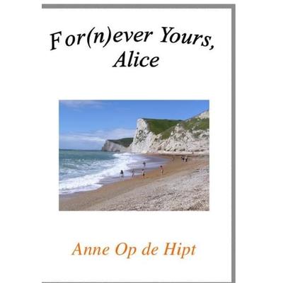 For(n)ever Yours, Alice, Taschenbuch von Anne Op de Hipt, Epubli, 978-3-8442-7560-5