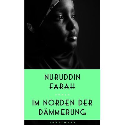 Im Norden der Dämmerung, Gebundene Ausgabe von Nuruddin Farah, Kunstmann, A, 978-3-95614-352-6