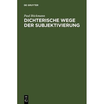 Dichterische Wege der Subjektivierung, Gebundene Ausgabe von Paul Böckmann, De Gruyter, 978-3-484-10793-9