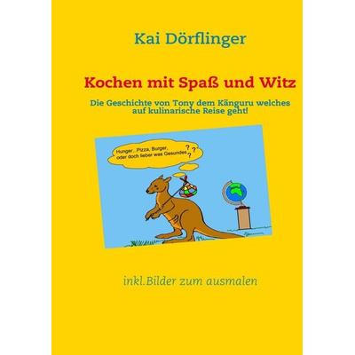 Kochen mit Spaß und Witz, Gebundene Ausgabe von Kai Dörflinger, BoD – Books on Demand, 978-3-8370-2651-1