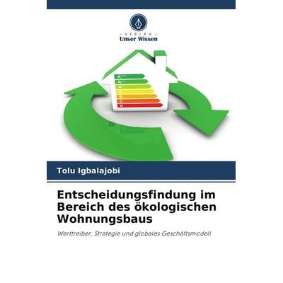 Entscheidungsfindung im Bereich des ökologischen Wohnungsbaus, Taschenbuch von Tolu Igbalajobi, Verlag Unser Wissen, 978-620-9-96215-8