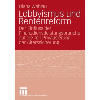 Lobbyismus und Rentenreform, Taschenbuch von Diana Wehlau, VS Verlag für Sozialwissenschaften, 978-3-531-16530-1