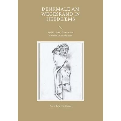 Denkmale am Wegesrand in Heede/Ems, Taschenbuch von Anita Behrens-Liesen, BoD – Books on Demand, 978-3-7583-0256-5