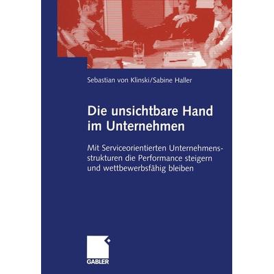Die unsichtbare Hand im Unternehmen, Taschenbuch von Sebastian Klinski,Sabine Haller, Betriebswirtschaftlicher Verlag Gabler, 978-3-8349-0017-3