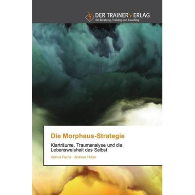 Die Morpheus-Strategie, Taschenbuch von Helmut Fuchs,Andreas Huber, Trainerverlag, 978-620-2-49473-1
