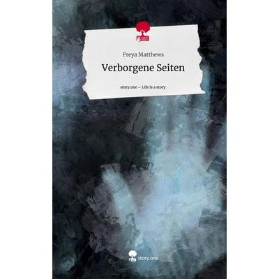Verborgene Seiten. Life is a Story - story.one, Gebundene Ausgabe von Freya Matthews, Story.one publishing, 978-3-7108-7453-6