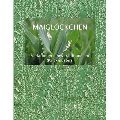 Maiglöckchen - Variationen eines traditionellen Strickmusters, Taschenbuch von Dorothea Fischer, BoD – Books on Demand, 978-3-8334-1337-7